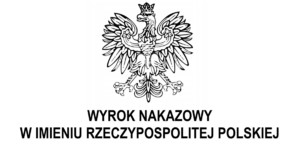 Grafika przedstawia Orła Rzeczpospolitej Polskiej na białym tle, pod spodem znajduje się napis &quot;Wyrok nakazowy w imieniu rzeczypospolitej polskiej&quot;