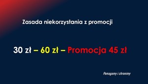Grafika przedstawia napis "Zasada niekorzystania z promocji 30-60-45 promocja złotych oraz podpis "pomagamy i chronimy"