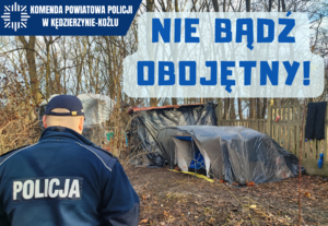 na zdjęciu policjant, w tle namiot i drzewa, z prawej strony napis &quot;NIE BĄDŹ OBOJĘTNY!&quot;, w górnym lewym rogu logo Komendy Powiatowej Policji w Kędzierzynie-Koźlu