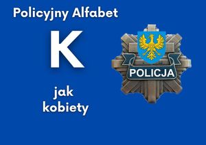 na grafice biały napis &quot;policyjny alfabet K jak kobiety&quot; na niebieskim tle, z prawej strony gwiazda policyjna