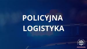 zdjęcie: plansza z napisem Policyjna Logistyka