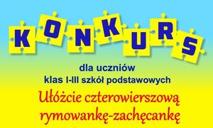 plakat konkursu literackiego dla uczniów klas I -III szkół podstawowych pn. &quot;Rymowanka - Zachęcanka&quot;